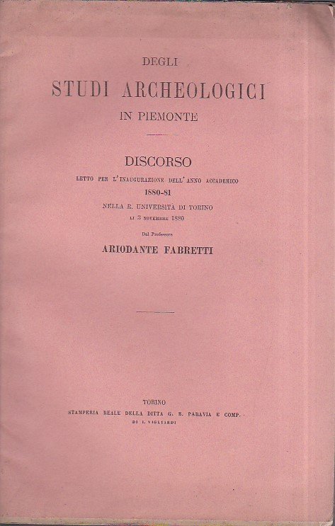 Degli studi archeologici in Piemonte. Discorso letto per l' inaugurazione …
