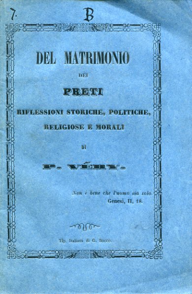 Del Matrimonio dei Preti. Riflessioni storiche, politiche, religiose e morali …