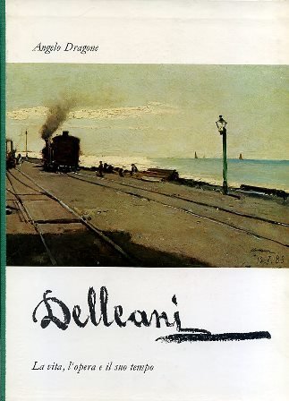 Delleani. La vita, l'opera e il suo tempo. A cura …