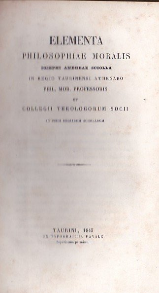 Elementa Philosophiae Moralis Iosephi Andreae Sciolla in Regio Taurinensi Athenaeo …
