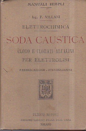 Elettrochimica. Soda caustica. Cloro e clorati alcalini per elettrolisi. Fabbricazione …