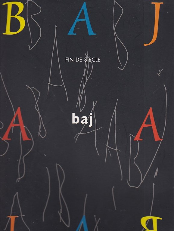 Enrico Baj: fin de siècle. Préface de Pascal Ory. Textes critiques de Gillo Dorfles - Luciano Caprile - Martina Corgnati - Gabriele Huber - Brunella Eruli - Elena Ceci - Silvia Pegoraro. Musée des Beaux - Arts de Chartres et Maison Picassiette 7 juillet - 25 septembre 2000