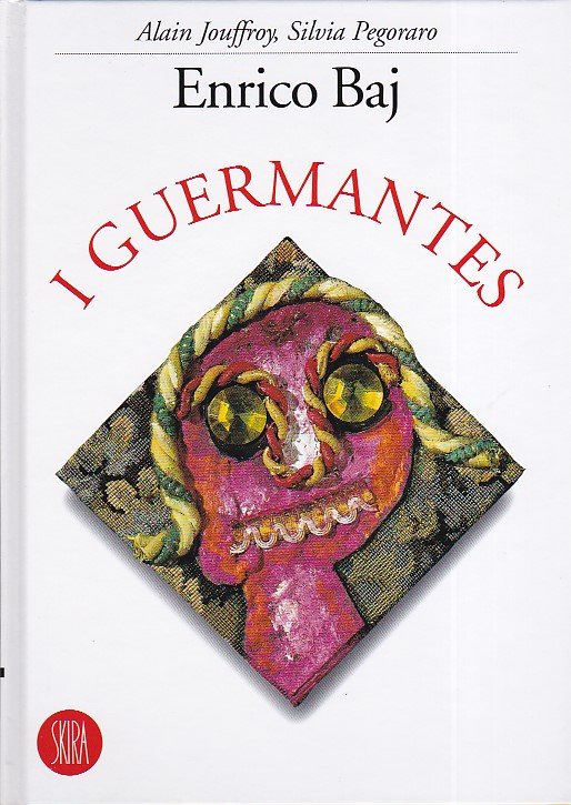 Enrico Baj. I Guermantes. Con un testo di Enrico Baj