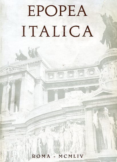 Epopea Italica. Cento anni di glorioso . Sotto l'alto patronato …