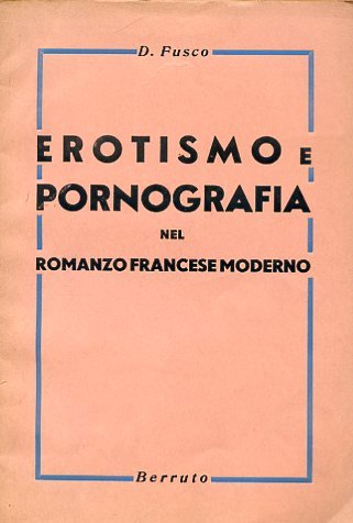 Erotismo e pornografia nel romanzo francese moderno. Saggio critico - …