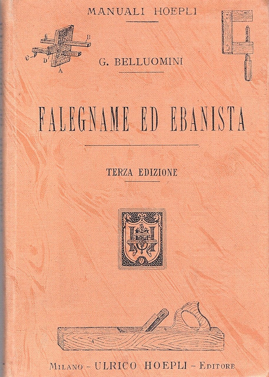 Falegname ed ebanista. Manuale sopra la natura dei legnami indigeni …