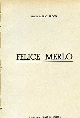 Felice Merlo. A cura della 'Casa di Studio' Fondazione 'Federico …