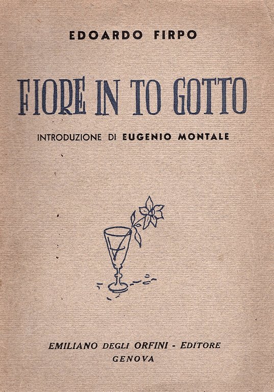 Fiore in to gotto. Introduzione di Eugenio Montale