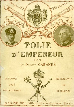 Folie d'Empereur. Une dynastie de dégénérés. Guillaume II jugé par …