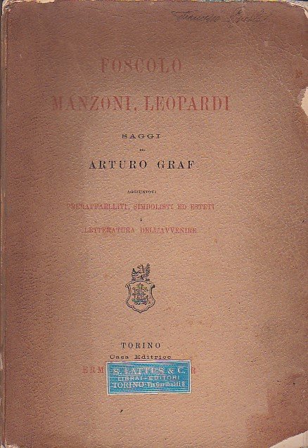Foscolo, Manzoni, Leopardi. Saggi. Aggiuntovi Preraffaelliti, simbolisti ed esteti e …