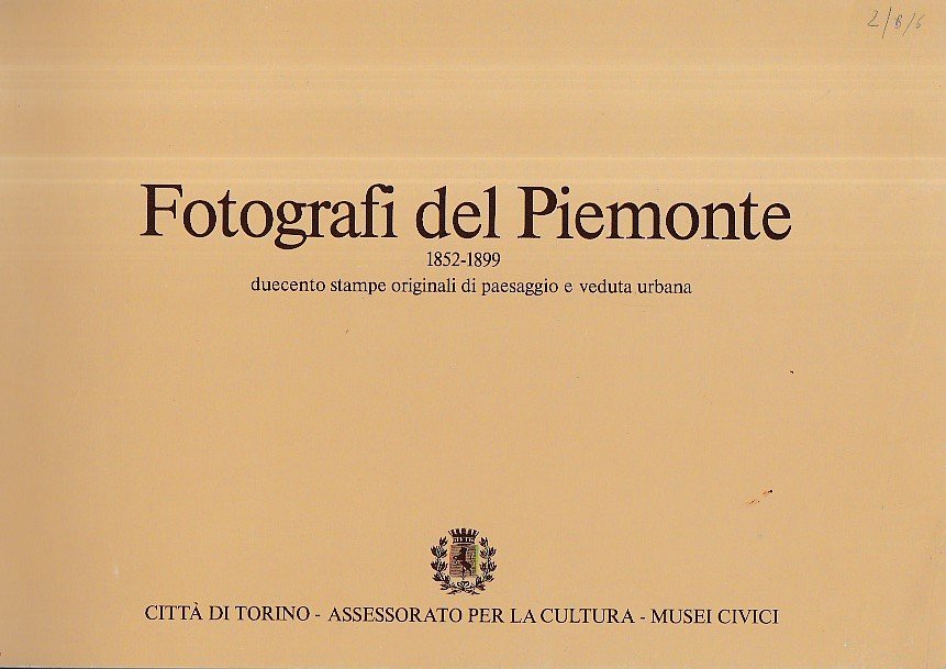 Fotografi del Piemonte 1852 - 1899. Duecento stampe originali di …