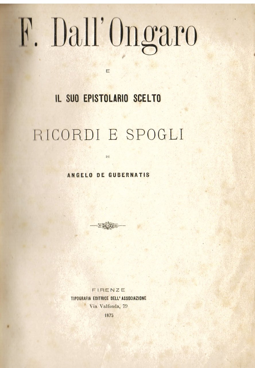 Francesco Dall' Ongaro e il suo epistolario scelto. Ricordi e …