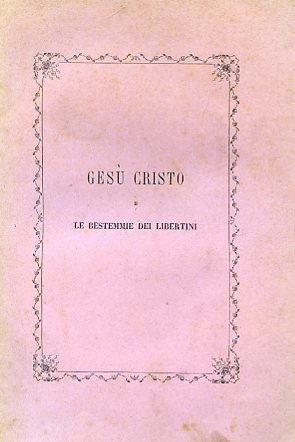 Gesù Cristo e le bestemmie dei libertini. Omaggio a Gesù …