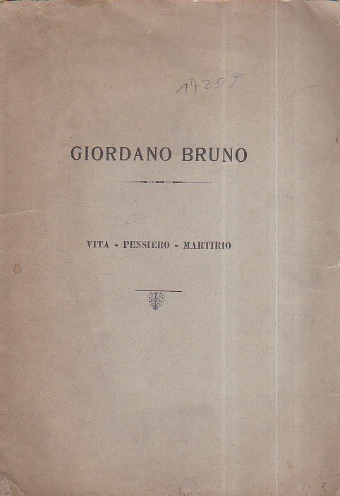 Giordano Bruno. Vita - Pensiero - Martirio