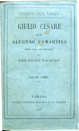 Giulio Cesare per Alfonso Lamartine. Prima versione italiana di Pier …