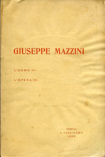 Giuseppe Mazzini. L'uomo - L'opera