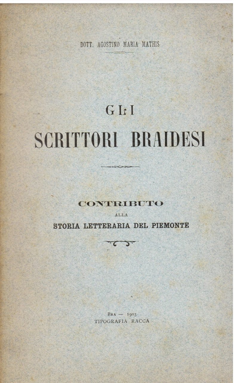 Gli scrittori braidesi. Contributo alla storia letteraria del Piemonte.