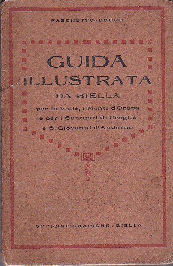 Guida illustrata. Da Biella per la Valle, i Monti d'Oropa …