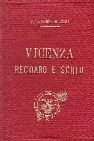 Guida storico - alpina di Vicenza Recoaro e Schio. Seconda …