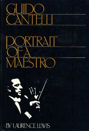 Guido Cantelli. Portrait of a Maestro