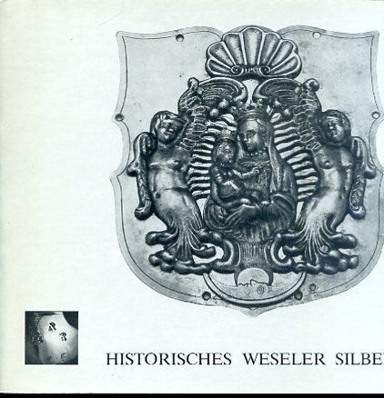 Historisches Weseler Silber. Ausstellung der Historischen Vereinigung Wesel e V.