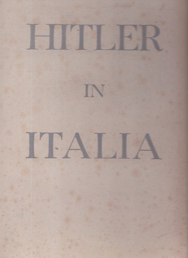 Hitler in Italia. A cura del Ministero della Cultura Popolare …