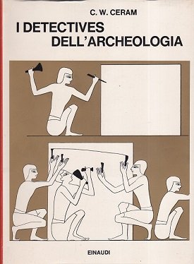 I detectives dell' archeologia. Le grandi scoperte archeologiche del racconto …