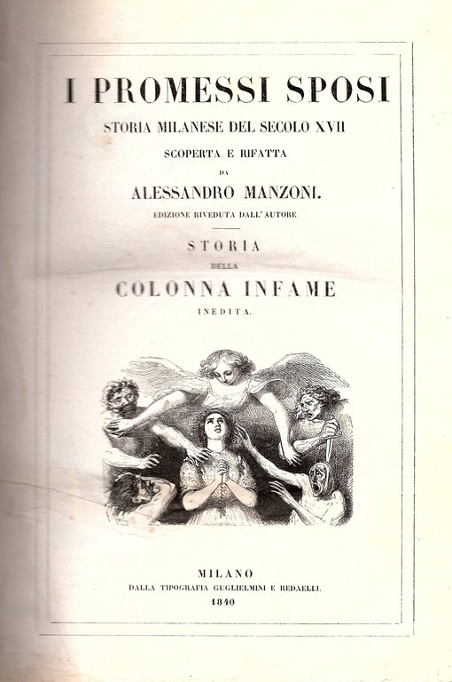 I Promessi Sposi. Storia milanese del secolo XVII scoperta e rifatta. Edizione riveduta dall'autore - Storia della Colonna Infame inedita