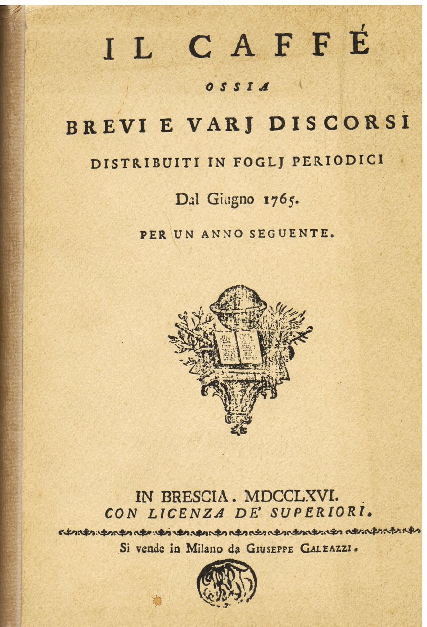 Il Caffè ossia Brevi e Varii Discorsi distribuiti in foglj …