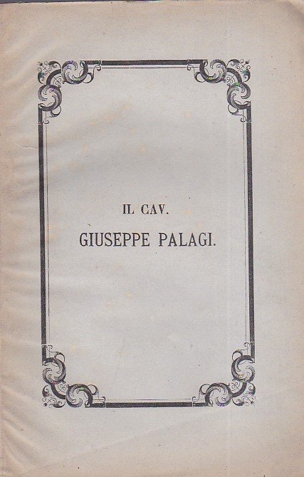 Il Cav. Giuseppe Palagi della Deputazione Provinciale di Firenze Segretario …