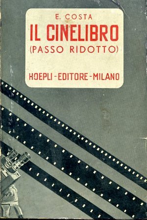 Il cinelibro (passo ridotto). Guida per cineasti dilettanti e professionisti …