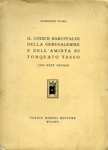 Il Codice Baruffaldi della Gerusalemme e dell'Aminta di Torquato Tasso. …