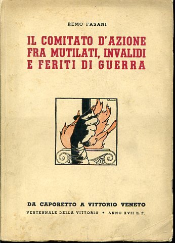Il Comitato d'Azione fra mutilati, invalidi e feriti di guerra. …