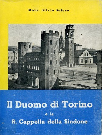Il Duomo di Torino e la R. Cappella della Sindone