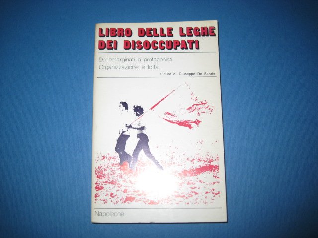 Il libro delle leghe dei disoccupati. Organizzazione e lotta. Da … | Immagine Gallery 1