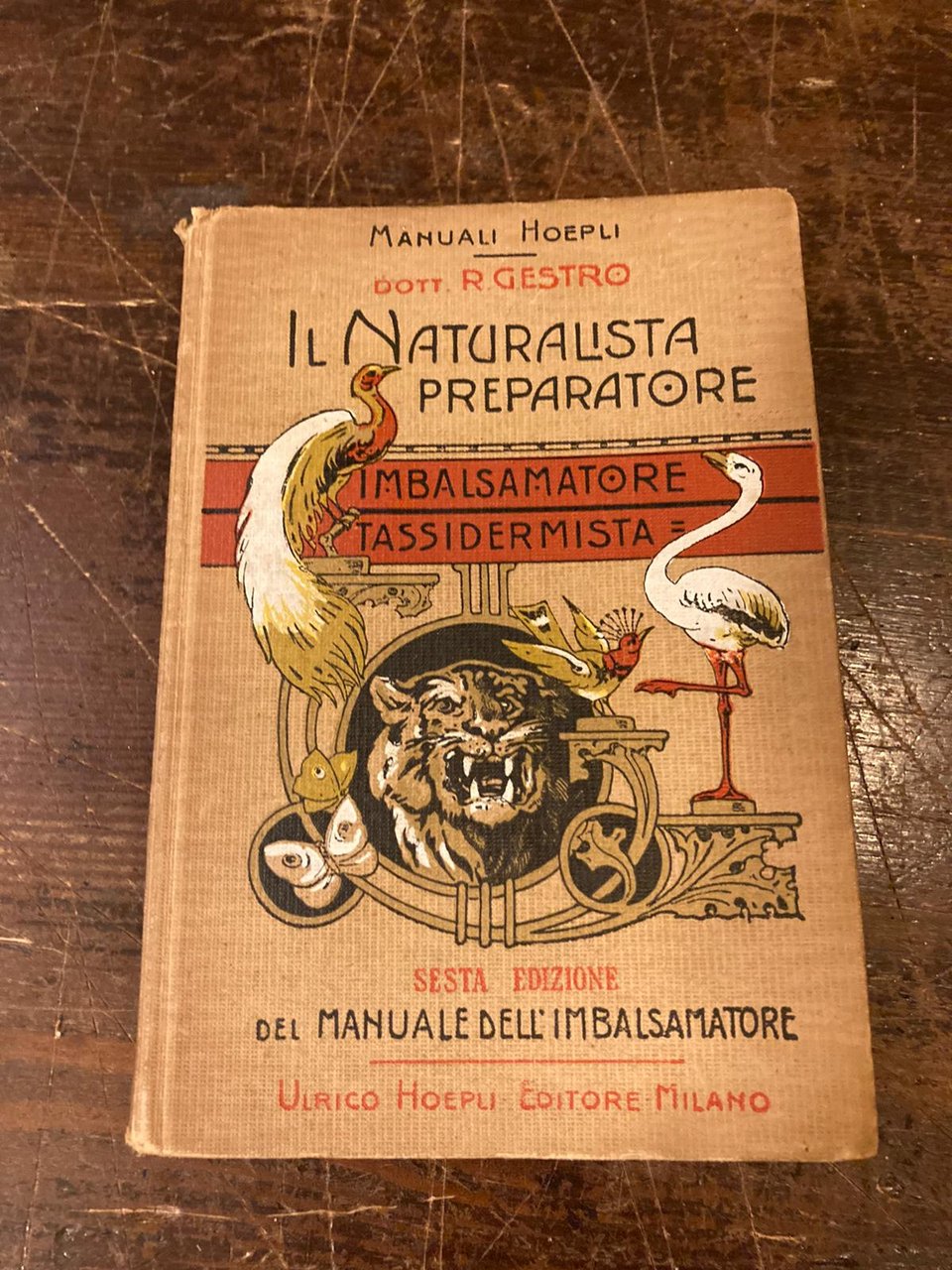 Il Naturalista preparatore (imbalsamatore - tassidermista). Sesta edizione riveduta ed …