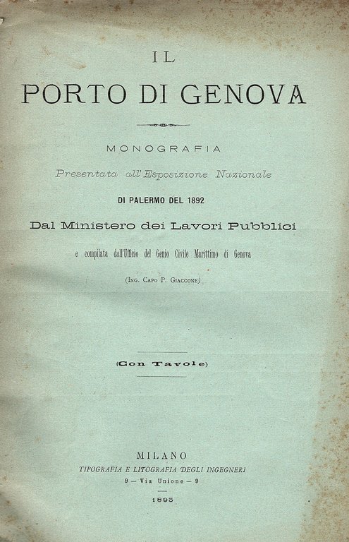 Il porto di Genova. Monografia presentata all' Esposizione Nazionale di Palermo del 1892 dal Ministero dei Lavori Pubblici e compilata dall' Ufficio del Genio Civile Marittimo di Genova. Con tavole