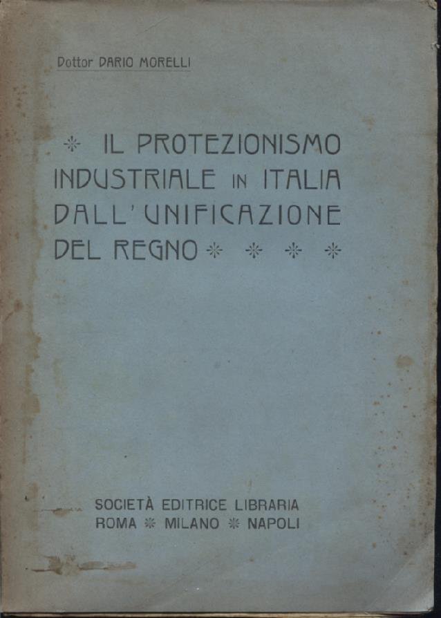 Il protezionismo industriale in Italia dall'unificazione del Regno. I fatti, …