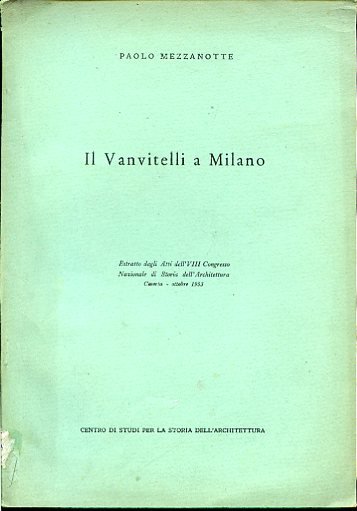 Il Vanvitelli a Milano. Estratto dagli Atti dell'VIII Congresso Nazionale …