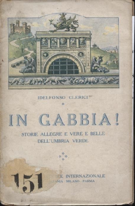 In gabbia ! Storie allegre e vere e belle dell'Umbria …