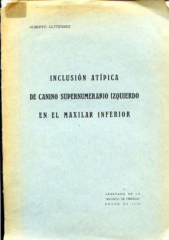 Inclusión atípica de canino supernumerado izquierdo en el maxilar inferior. Apartado de la 'Revista de Cirurgia' Enero de 1930