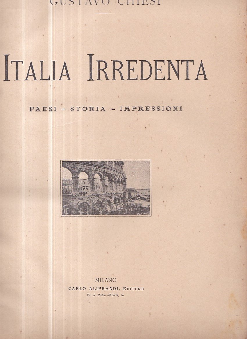 Italia irredenta. Paesi - Storia - Impressioni
