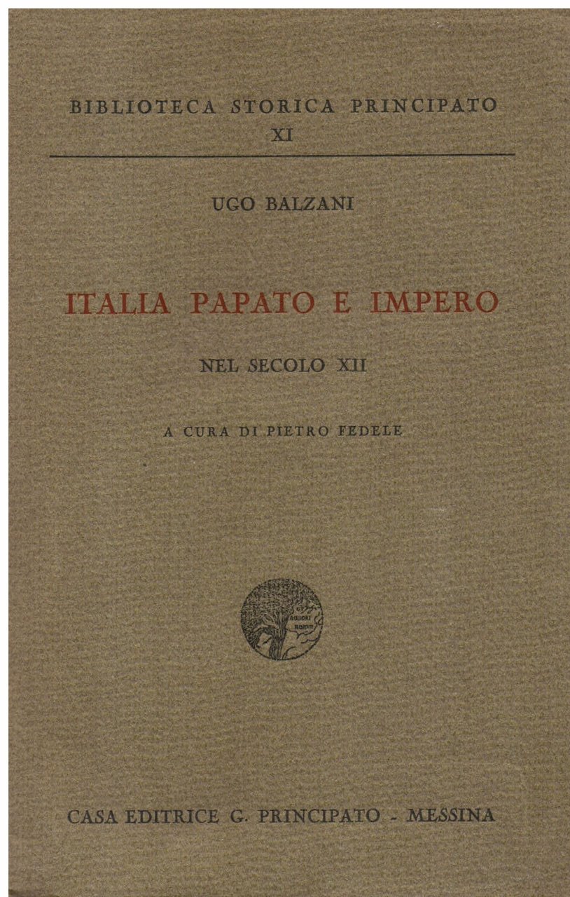 Italia Papato e Impero nel secolo XII. Riveduto e pubblicato …