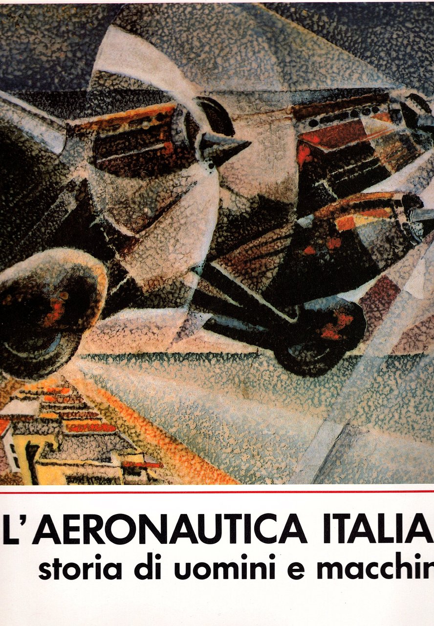 L'aeronautica italiana storia di uomini e di macchine. Testi di …