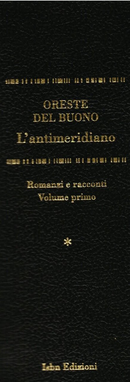 L' antimeridiano. Romanzi e racconti. A cura di Silvio Sartorio. …