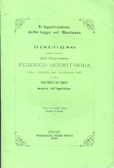 L'Applicazione della legge sul Macinato. Discorso pronunziato alla Camera nella tornata del 24 gennaio 1869 in difesa dell'ordine del giorno proposto dall'Opposizione. Estratto dai Rendiconti ufficiali della Camera dei Deputati