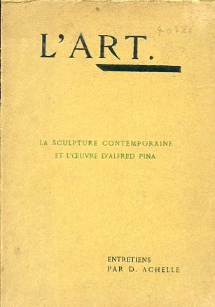 L'Art. La sculpture contemporaine et l'oeuvre d'Alfred Pina. Entretiens