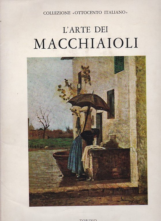 L'arte dei Macchiaioli. Con scritti introduttivi di Raffaele Calzini e …