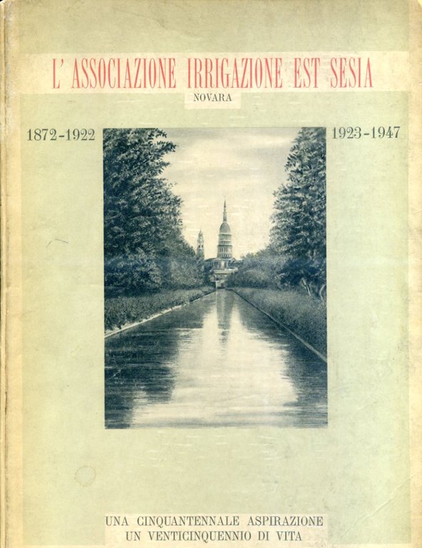 L'Associazione Irrigazione Est Sesia. Una cinquantennale aspirazione, un vnticinquennio di …