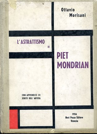 L'Astrattismo di Piet Mondrian. Con Appendice di Scritti dell'Artista